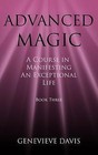 Advanced Magic: A Course in Manifesting an Exceptional Life (Book 3) by Genevieve Davis (Paperback / softback, 2014)