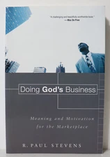 Doing God's Business: Meaning and Motivation for the Marketplace by Stevens