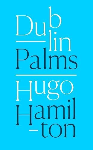 Dublin Palms, Hugo Hamilton, Like New, Hardback
