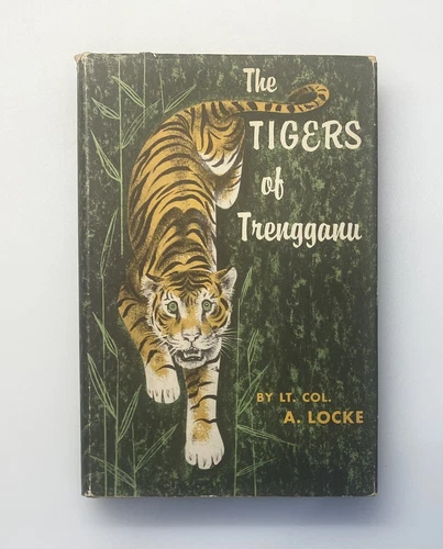 The Tigers of Trengganu by Lt. Col. A. Locke, 1954 1st Edition HC/DJ