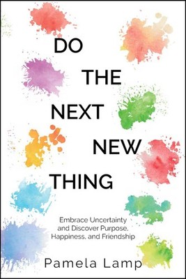 Do the Next New Thing: Embrace Uncertainty and Discover Purpose, Happiness, ...