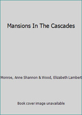 Mansions In The Cascades by Monroe, Anne Shannon & Wood, Elizabeth Lambert