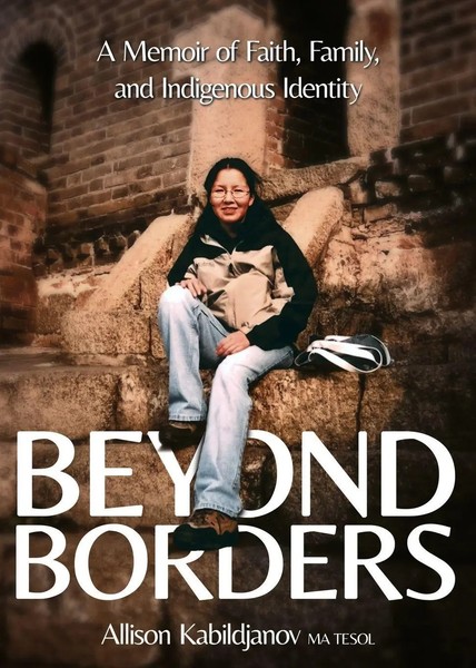 Beyond Borders A Memoir Of Faith, Family, And Indigenous Identity Kabildjanov-image