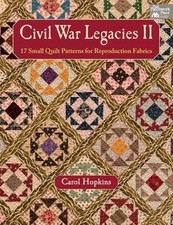 Civil War Legacies II: 17 Small Quilt Patterns for Reproduction Fabrics by Hopk