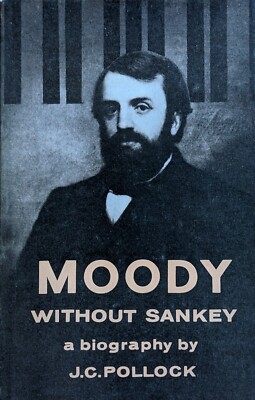 Moody without Sankey, J.C. Pollock (HB, 1st ed, 1963). Billy Graham of his time.