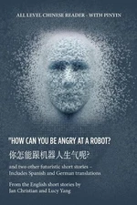 ? "How Can You Be Angry at a Robot?: and two other futuristic short stories - In
