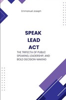 Emmanuel Joseph | Speak, Lead, Act, The Trifecta Of Public Speaking,...