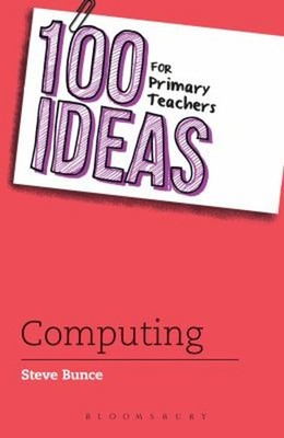 100 Ideas for Primary Teachers: Computing Paperback Steve Bunce