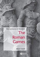 The Roman Games: Historical Sources..., Futrell, Alison
