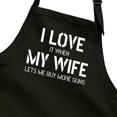 I Love It When My Wife Lets Me Buy More Gun Apron Full Length Chef Husband gift
