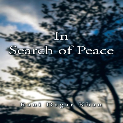 In Search of Peace Rani Dagar Khan Paperback Author Solutions Inc