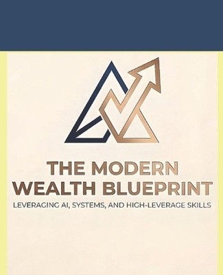 The Modern Wealth Blueprint: Leveraging AI, Systems, and High-Leverage Skills by