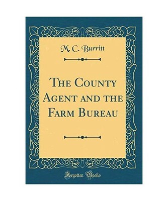 The County Agent and the Farm Bureau [Classic Reprint], M. C. Burritt