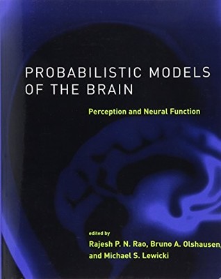 PROBABILISTIC MODELS OF THE BRAIN: PERCEPTION AND NEURAL By Rajesh P N Rao NEW