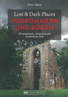 Lost&Dark Places: Vorpommern & Rügen vergessene, verlassene & unheimliche Orte