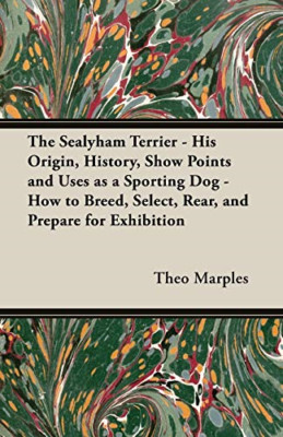 The Sealyham Terrier - His Origin, History, Show Points -  NEW Theo, Marples 200