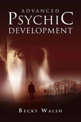Becky Walsh Advanced Psychic Development   Learn how to  (Paperback) (UK IMPORT)