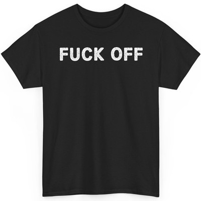 FUCK-OFF Classic T-Shirt Funny Offensive Inappropriate Novelty Vintage Graphic
