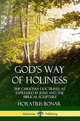 God's Way of Holiness: The Christian Doctrines, as Expressed by