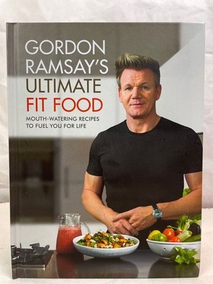 Gordon Ramsay Ultimate Fit Food: Mouth-watering recipes to fuel you for life. Ra
