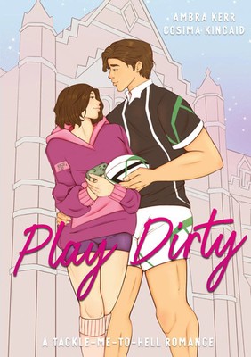 Play Dirty | A Tackle-Me-To-Hell Romance | Ambra Kerr (u. a.) | Taschenbuch