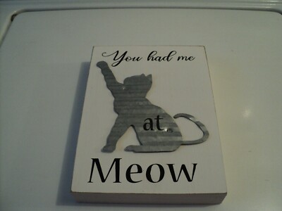 You Had Me At Meow Block Sign with cutout tin cat 5 3/4'' x 8'' x 1 1/4'' New 