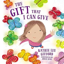 THE GIFT THAT I CAN GIVE By Kathie Lee Gifford & Julia Seal - Hardcover **Mint**