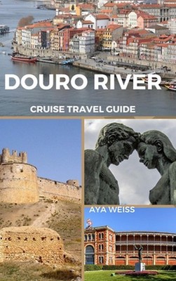Douro River Cruise Travel Guide by Aya Weiss Hardcover Book