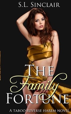 The Family Fortune: A Taboo, Age Gap, Step Family Reverse Harem Novel by S.L. Si