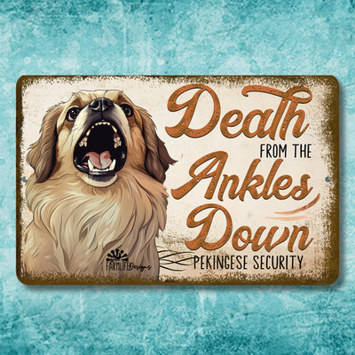 Pekingese Sign death from the ankles down dog metal tin funny handmade art gift