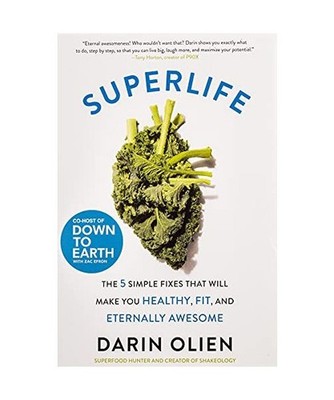 SuperLife: The 5 Simple Fixes That Will Make You Healthy, Fit, and Eternally Awe