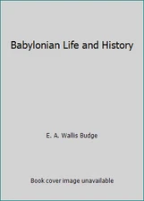 Babylonian Life and History by E. A. Wallis Budge