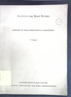 Lectures on weak interactions in astrophysics; Canuto, V.: