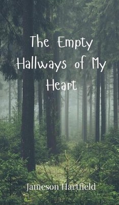 The Empty Hallways of My Heart by Jameson Hartfield Hardcover Book