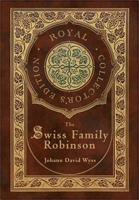 The Swiss Family Robinson (Royal Collector's Edition) (Case Laminate Hardcover w