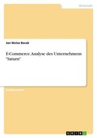 "E-Commerce. Analyse Des Unternehmens \"Saturn\" Jan Niclas Bacak"
