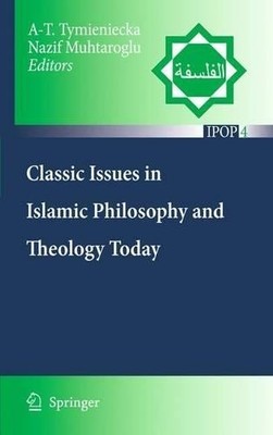 Classic Issues in Islamic Philosophy and Theology Today - 9789048135721