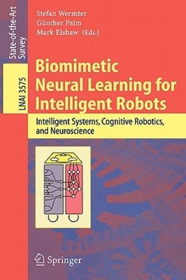 Biomimetic Neural Learning for Intelligent Robots: Intelligent Systems,: New