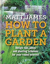 RHS How to Plant a Garden: Design tricks, ideas and planting... - James, Matt