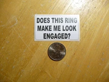DOES THIS RING MAKE ME LOOK ENGAGED STICKER DECAL 1 - 50 BULK PACK MARRIAGE