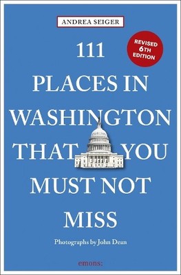 111 Places in Washington, DC That You Must Not Miss by Andrea... - 9783740826567