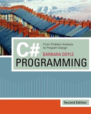 C# Programming : From Problem Analysis to Program Design Perfect