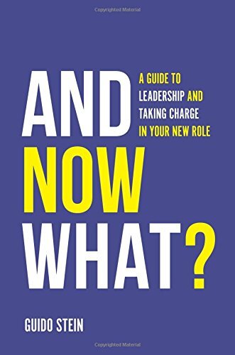And Now What?: A Guide to Leadership and Taking Charge in Your