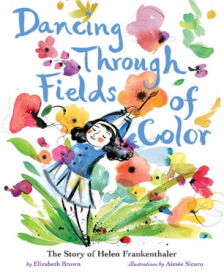 Dancing Through Fields of Color: The Story of Helen Frankenthaler - GOOD