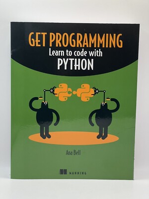 Get Programming: Learn To Code With Python By Ana Bell (2018, Trade Paperback)