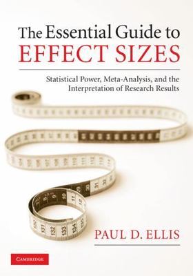 Essential Guide to Effect Sizes : Statistical Power, Meta-Analysis, and the I...