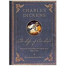 The Life of Our Lord: Illustrated 200th Anniversary Edition by Dickens, Charles