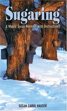 SUGARING: A MAPLE SYRUP MEMOIR, WITH INSTRUCTIONS By Susan Carol Hauser **Mint**