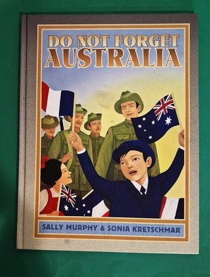 Sally Murphy - Do Not Forget Australia - ill Sonia Kretschmar - hb