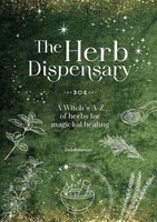 The Herb Dispensary: A Witch's A-Z Of Herbs For Magickal Healing A Witch's A-...